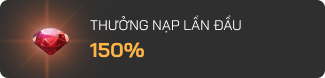 Thưởng nạp lần đầu 150%